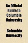 An Official Guide to Columbia University