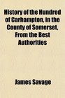 History of the Hundred of Carhampton in the County of Somerset From the Best Authorities