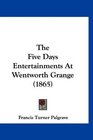 The Five Days Entertainments At Wentworth Grange