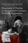 Structures of Feeling in SeventeenthCentury Cultural Expression