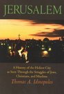 Jerusalem A History of the Holiest City as seen Through the Struggles of Jews Christians and Muslims