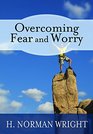 Overcoming Fear And Worry By H Norman Wright