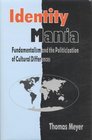 Identity Mania: Fundamentalism and the Politicization of Cultural Differences