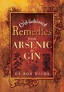 OLDFASHIONED REMEDIES FROM ARSENIC TO GIN
