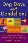 Dog Days and Dandelions A Lively Guide to the Animal Meanings Behind Everyday Words