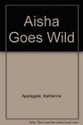 Aisha Goes Wild