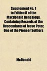 Supplement No 1 to Edition B of the Macdonald Genealogy Containing Records of the Descendants of Jesse Peter One of the Pioneer Settlers