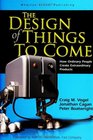 The Design of Things to Come  How Ordinary People Create Extraordinary Products