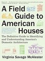 A Field Guide to American Houses  The Definitive Guide to Identifying and Understanding America's Domestic Architecture
