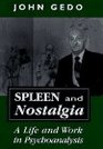 Spleen and Nostalgia A Life and Work in Psychoanalysis