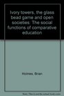 Ivory towers the glass bead game and open societies The social functions of comparative education