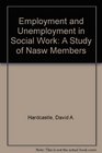 Employment and Unemployment in Social Work A Study of Nasw Members