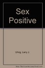 Sex Positive A Gay Contribution to Sexual and Spiritual Union