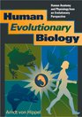 Human Evolutionary Biology Human Anatomy and Physiology from an Evolutionary Perspective