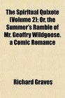 The Spiritual Quixote  Or the Summer's Ramble of Mr Geoffry Wildgoose a Comic Romance
