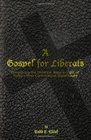 A Gospel for Liberals Considering the Historical Jesus in Light of Today's Most Controversial Social Issues