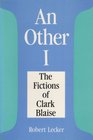 An Other I The Fictions of Clark Blaise