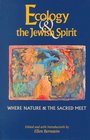 Ecology  the Jewish Spirit: Where Nature and the Sacred Meet