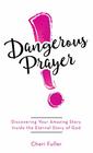 Dangerous Prayer Discovering Your Amazing Story Inside the Eternal Story of God