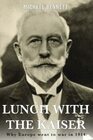 Lunch with the Kaiser Why Europe went to war in 1914