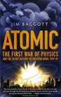 Atomic The First War of Physics and the Secret History of the Atom Bomb 1939 1949