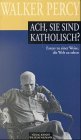 Ach Sie sind katholisch
