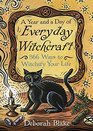 A Year and a Day of Everyday Witchcraft 366 Ways to Witchify Your Life