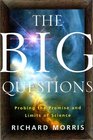 The Big Questions Probing the Promise and Limits of Science