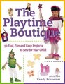 The Playtime Boutique  50 Fast Fun and Easy Projects to Sew for Your Child