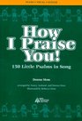 How I Praise You 150 Little Psalms in Song