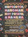 Hopscotch, hangman, hot-potato, and ha, ha, ha: A rule book of children's games