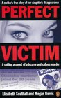 Perfect Victim  A chilling account of a bizarre and callous murderA mother's true story of her daughter's disappearance