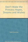 Don't Wake the Princess Hopes, Dreams and Wishes