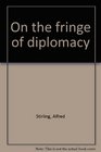 On the fringe of diplomacy