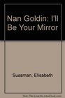 Nan Goldin I'll Be Your Mirror