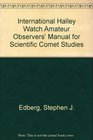 International Halley Watch Amateur Observers' Manual for Scientific Comet Studies