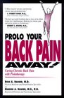 Prolo Your Back Pain Away Curing Chronic Back Pain with Prolotherapy