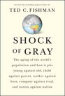 Shock of Gray The Aging of the World's Population and How it Pits Young Against Old Child Against Parent Worker Against Boss Company Against Rival and Nation Against Nation