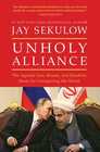 Unholy Alliance The Agenda Iran Russia and Jihadists Share for Conquering the World