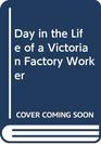 Day in the Life of a Victorian Factory Worker