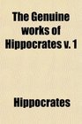The Genuine works of Hippocrates v 1