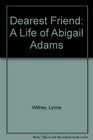 Dearest Friend A Life of Abigail Adams