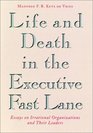 Life and Death in the Executive Fast Lane  Essays on Irrational Organizations and Their Leaders