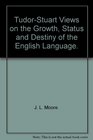 TudorStuart views on the growth status and destiny of the English language