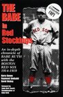 The Babe in Red Stockings An InDepth Chronicle of Babe Ruth With the Boston Red Sox 19141919