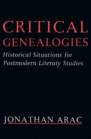 Critical Genealogies Historical Situations for Postmodern Literary Studies