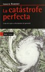 La catastrofe perfecta / The Perfect Catastrophe Crisis del siglo y refundacion del porvenir / Century Crisis and Refounding the Future