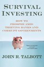 Survival Investing How to Prosper Amid Thieving Banks and Corrupt Governments