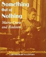 Something Out of Nothing: Marie Curie and Radium