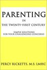 Parenting in the TwentyFirst Century Simple Solutions for Your Challenging Concerns
